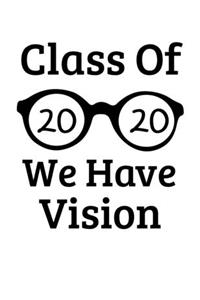 Class Of 2020 We Have Vision