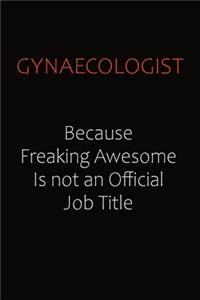 Gynaecologist Because Freaking Awesome Is Not An Official Job Title