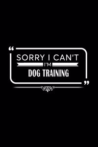 Sorry I Can't I'm Dog Training