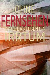 Ohne Fernsehen Wäre Das Leben Ein Irrtum