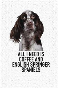 All I Need Is Coffee and English Springer Spaniels