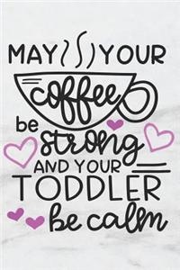 May Your Coffee Be Strong and Your Toddler Be Calm