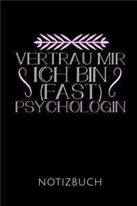 Vertrau Mir Ich Bin (Fast) Psychologin Notizbuch