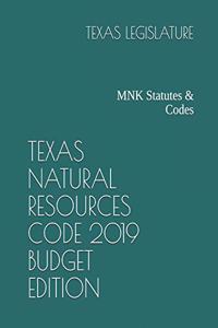 Texas Natural Resources Code 2019 Budget Edition