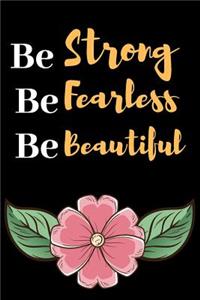 Be Strong, Be Fearless, Be Beautiful