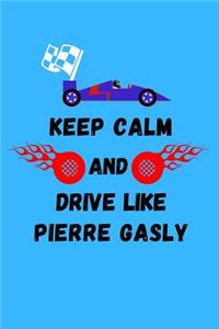 Keep Calm And Drive Like Pierre Gasly