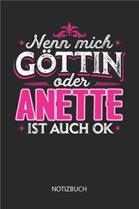 Nenn mich Göttin oder - Anette - ist auch OK - Notizbuch