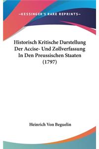 Historisch Kritische Darstellung Der Accise- Und Zollverfassung in Den Preussischen Staaten (1797)