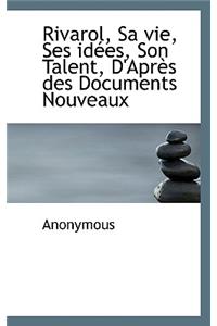 Rivarol, Sa Vie, Ses Id Es, Son Talent, D'Apr?'s Des Documents Nouveaux