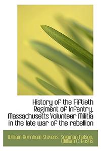 History of the Fiftieth Regiment of Infantry, Massachusetts Volunteer Militia in the Late War of the