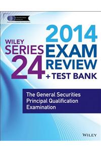 Wiley Series 24 Exam Review + Test Bank: The General Securities Principal Qualification Examination