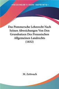 Pommersche Lehnrecht Nach Seinen Abweichungen Von Den Grundsatzen Des Preussischen Allgemeinen Landrechts (1832)