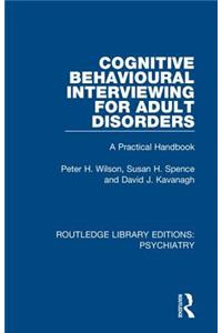 Cognitive Behavioural Interviewing for Adult Disorders