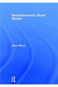 Descriptosaurus: Ghost Stories