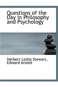 Questions of the Day in Philosophy and Psychology