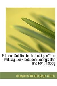 Returns Relative to the Letting of the Railway Work Between Emory's Bar and Port Moody