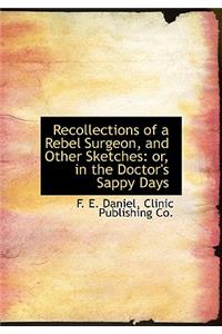 Recollections of a Rebel Surgeon, and Other Sketches