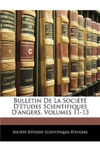 Bulletin de La Societe D'Etudes Scientifiques D'Angers, Volumes 11-13