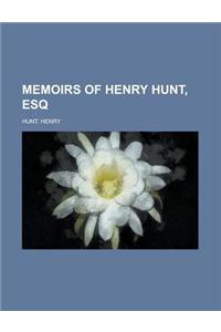 Memoirs of Henry Hunt, Esq. - Volume 3