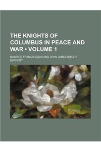 The Knights of Columbus in Peace and War (Volume 1)