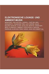 Elektronische Lounge- Und Ambient-Musik: Brian Eno, Trip-Hop, Bill Laswell, Cafe del Mar, Nargaroth, Tangerine Tree, Alec Empire, Dauoi Baldrs