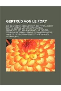 Gertrud Von Le Fort: Das Schweisstuch Der Veronika, Der Papst Aus Dem Ghetto, Gertrud-Von-Le-Fort-Gymnasium Oberstdorf, Der Kranz Der Engel