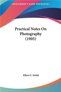 Practical Notes on Photography (1905)