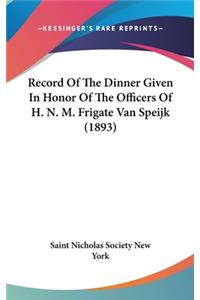 Record of the Dinner Given in Honor of the Officers of H. N. M. Frigate Van Speijk (1893)