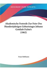Akademische Festrede Zur Feier Des Hundertjahrigen Geburtstages Johann Gottlieb Fichte's (1862)
