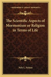 The Scientific Aspects of Mormonism or Religion in Terms of Life