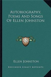Autobiography, Poems And Songs Of Ellen Johnston