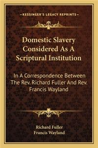 Domestic Slavery Considered as a Scriptural Institution