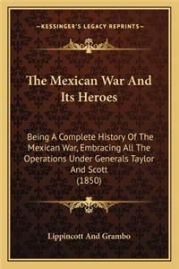 Mexican War And Its Heroes