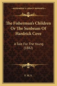 The Fisherman's Children Or The Sunbeam Of Hardrick Cove