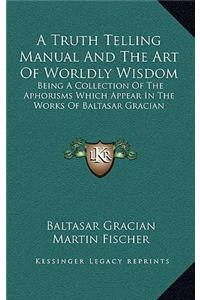 A Truth Telling Manual And The Art Of Worldly Wisdom