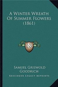 Winter Wreath of Summer Flowers (1861)