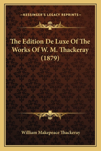 The Edition de Luxe of the Works of W. M. Thackeray (1879)