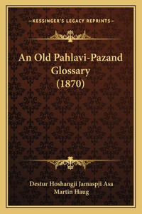 An Old Pahlavi-Pazand Glossary (1870)
