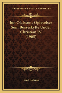 Jon Olafssons Oplevelser Som Bosseskytte Under Christian IV (1905)