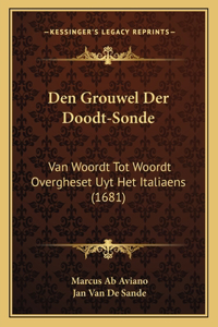 Den Grouwel Der Doodt-Sonde: Van Woordt Tot Woordt Overgheset Uyt Het Italiaens (1681)