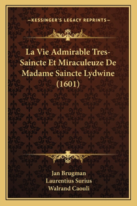 Vie Admirable Tres-Saincte Et Miraculeuze De Madame Saincte Lydwine (1601)