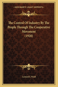 The Control Of Industry By The People Through The Cooperative Movement (1920)