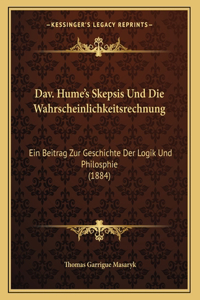 Dav. Hume's Skepsis Und Die Wahrscheinlichkeitsrechnung: Ein Beitrag Zur Geschichte Der Logik Und Philosphie (1884)