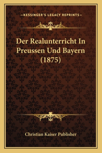 Realunterricht In Preussen Und Bayern (1875)