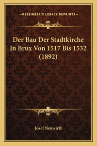 Bau Der Stadtkirche In Brux Von 1517 Bis 1532 (1892)