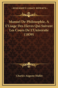 Manuel De Philosophie, A L'Usage Des Eleves Qui Suivent Les Cours De L'Universite (1839)