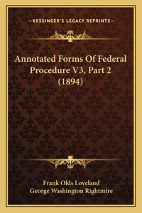 Annotated Forms Of Federal Procedure V3, Part 2 (1894)