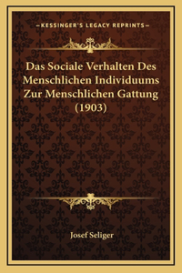 Das Sociale Verhalten Des Menschlichen Individuums Zur Menschlichen Gattung (1903)