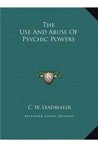 The Use and Abuse of Psychic Powers the Use and Abuse of Psychic Powers