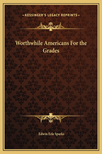 Worthwhile Americans For the Grades